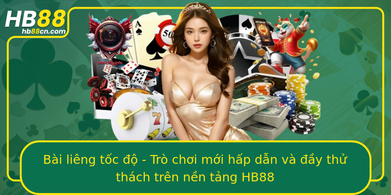 Bài liêng tốc độ - Trò chơi mới hấp dẫn và đầy thử thách trên nền tảng HB88
