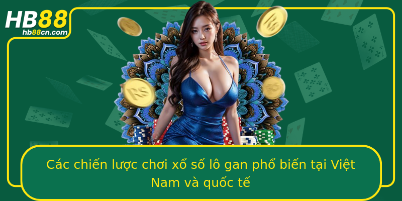 Các chiến lược chơi xổ số lô gan phổ biến tại Việt Nam và quốc tế