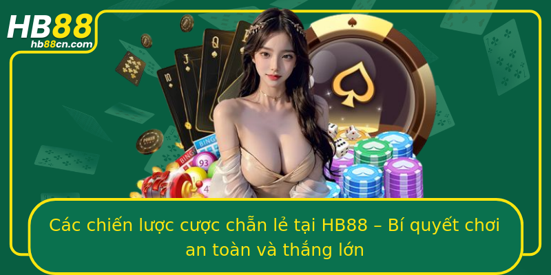 Các chiến lược cược chẵn lẻ tại HB88 – Bí quyết chơi an toàn và thắng lớn