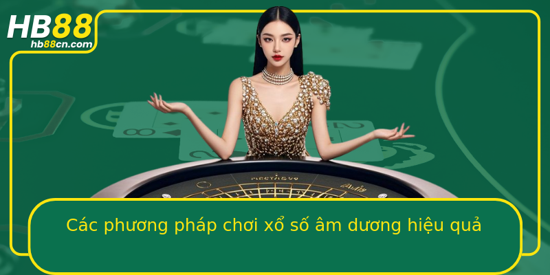Các phương pháp chơi xổ số âm dương hiệu quả