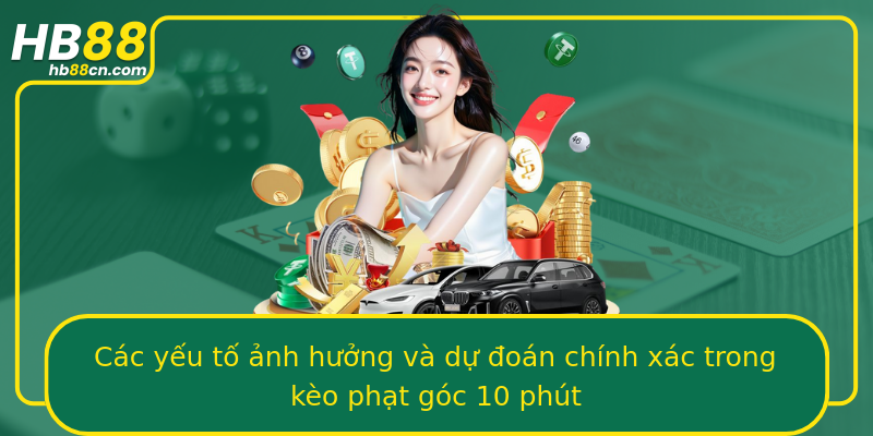 Các yếu tố ảnh hưởng và dự đoán chính xác trong kèo phạt góc 10 phút