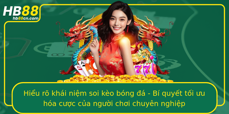 Hiểu rõ khái niệm soi kèo bóng đá - Bí quyết tối ưu hóa cược của người chơi chuyên nghiệp