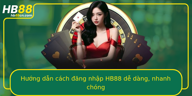 Hướng dẫn cách đăng nhập HB88 dễ dàng, nhanh chóng