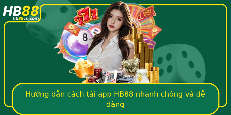 Hướng dẫn cách tải app HB88 nhanh chóng và dễ dàng