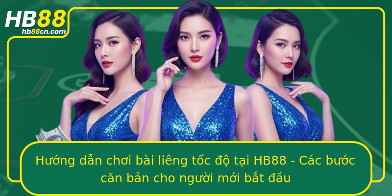 Hướng dẫn chơi bài liêng tốc độ tại HB88 - Các bước căn bản cho người mới bắt đầu