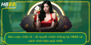 Keo Cuoc Chan Le Bi Quyet Chien Thang Tai Hb88 Va Cach Choi Hieu Qua Nhat