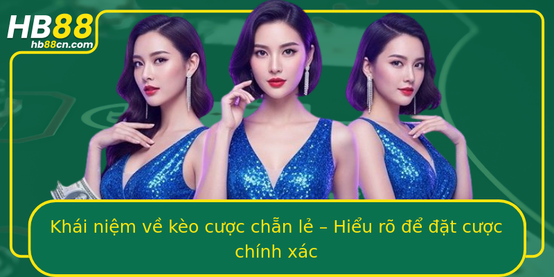 Khái niệm về kèo cược chẵn lẻ – Hiểu rõ để đặt cược chính xác
