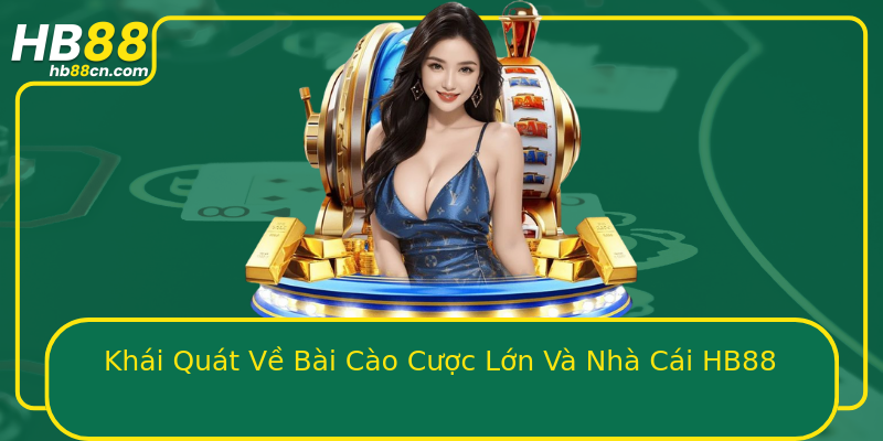 Khái Quát Về Bài Cào Cược Lớn Và Nhà Cái HB88