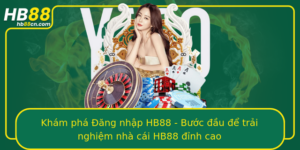 Kham Pha Ang Nhap Hb88 Buoc Au E Trai Nghiem Nha Cai Hb88 Inh Cao