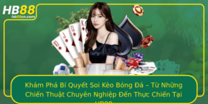 Kham Pha Bi Quyet Soi Keo Bong A Tu Nhung Chien Thuat Chuyen Nghiep En Thuc Chien Tai Hb88