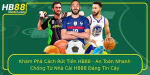 Kham Pha Cach Rut Tien Hb88 An Toan Nhanh Chong Tu Nha Cai Hb88 Ang Tin Cay