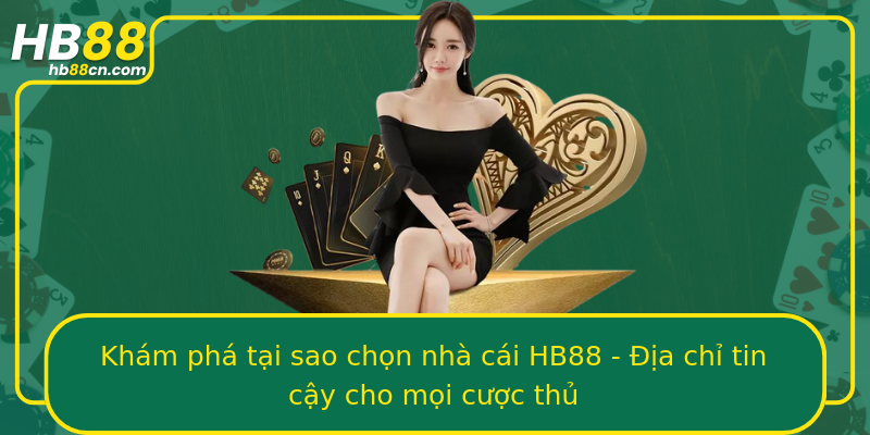Khám phá tại sao chọn nhà cái HB88 - Địa chỉ tin cậy cho mọi cược thủ