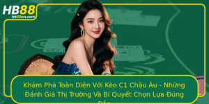 Kham Pha Toan Dien Voi Keo C1 Chau Au Nhung Anh Gia Thi Truong Va Bi Quyet Chon Lua Ung An
