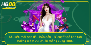 Khuyen Mai Nap Au Hap Dan Bi Quyet E Ban Tan Huong Niem Vui Chien Thang Cung Hb88