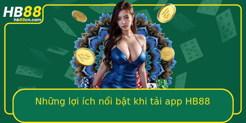 Những lợi ích nổi bật khi tải app HB88