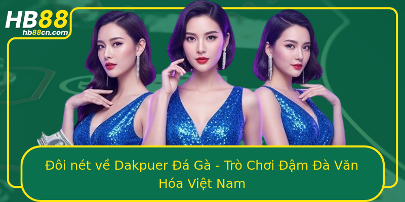 Đôi nét về Dakpuer Đá Gà - Trò Chơi Đậm Đà Văn Hóa Việt Nam