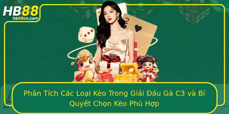 Phân Tích Các Loại Kèo Trong Giải Đấu Gà C3 và Bí Quyết Chọn Kèo Phù Hợp
