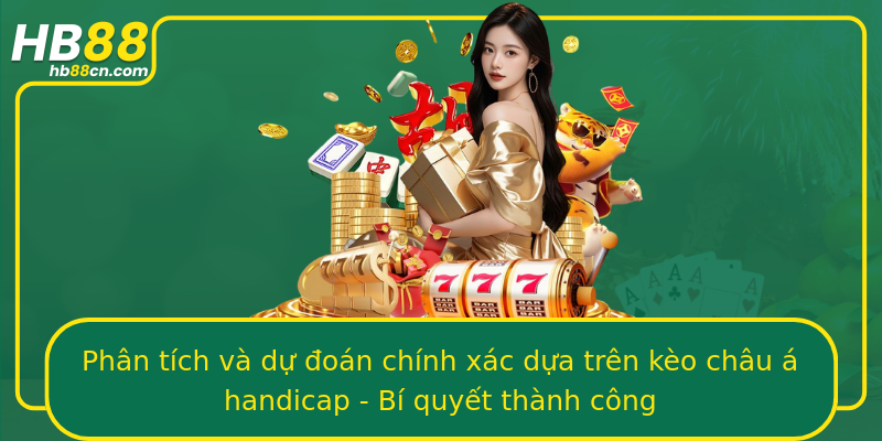 Phân tích và dự đoán chính xác dựa trên kèo châu á handicap - Bí quyết thành công