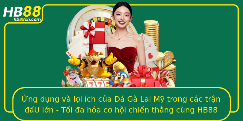 Ứng dụng và lợi ích của Đá Gà Lai Mỹ trong các trận đấU lớn - Tối đa hóa cơ hội chiến thắng cùng HB88